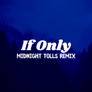 If Only (Midnight Tolls Remix)