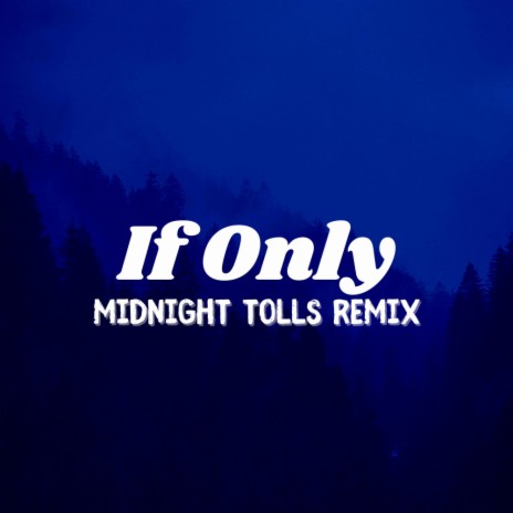 If Only (Midnight Tolls Remix) | Boomplay Music