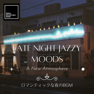 Late Night Jazzy Moods:ロマンティックな夜のBGM - A New Atmosphere