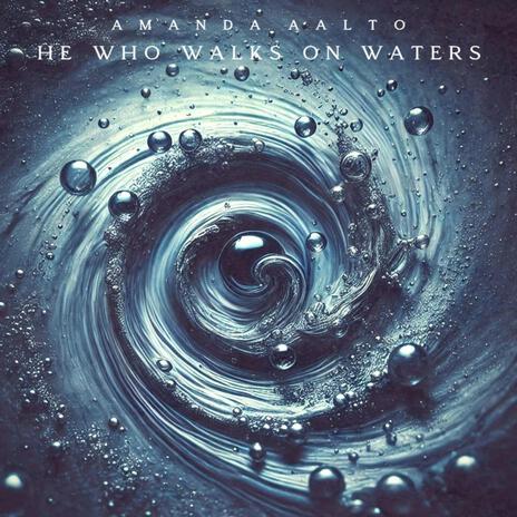 He Who Walks On Waters | Boomplay Music