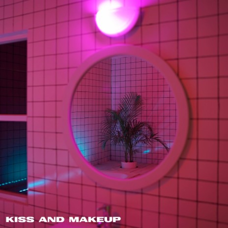 Kiss and Makeup | Boomplay Music