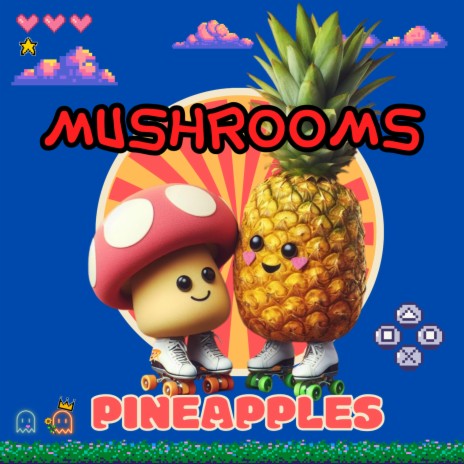 Mushrooms and Pineapples | Boomplay Music