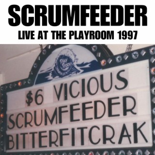 SCRUMFEEDER (LIVE AT THE PLAYROOM 1997)