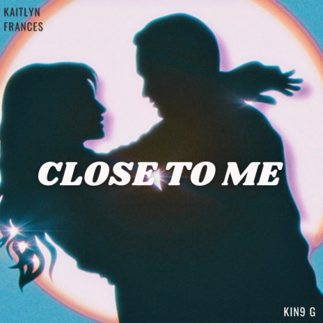 Close to Me ft. Kin9 G