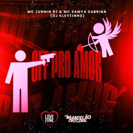 Off pro Amor ft. MC Junnin R7 & Mc Samya Sabrina | Boomplay Music