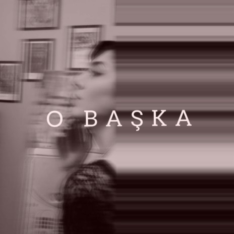 O Başka | Boomplay Music