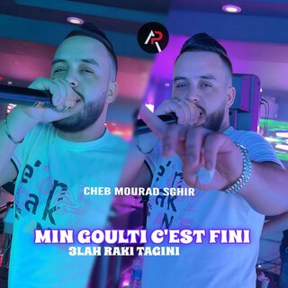 Min Goulti C’est Fini 3lah Raki Tagini