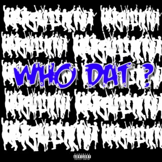 WHO DAT ? lyrics | Boomplay Music