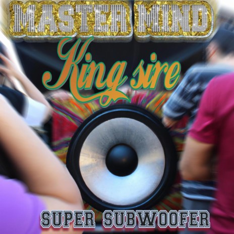 super subwoofer ft. King sire | Boomplay Music
