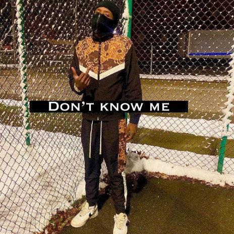 Dont know me | Boomplay Music