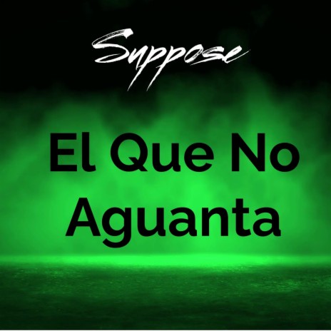 El Que No Aguanta | Boomplay Music