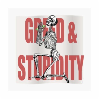 Greed and Stupidity