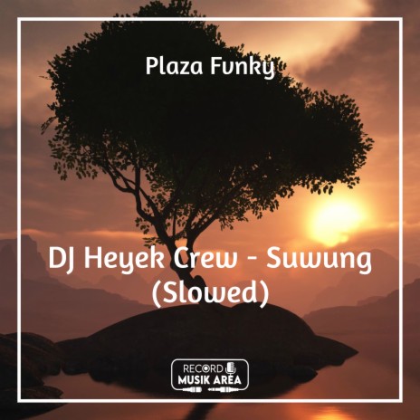 DJ Heyek Crew - Suwung (Slowed) ft. DJ Kapten Cantik, Adit Sparky, Dj TikTok Viral, TikTok FYP & Tik Tok Remixes | Boomplay Music