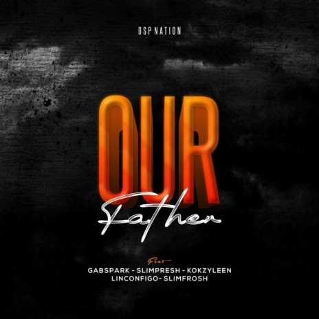Our Father ft. Gabspark, Kokzyleen, Linconfigo, Slimfrosh & Slimpresh