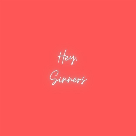 Hey, Sinners | Boomplay Music