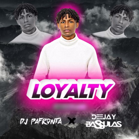 Loyalty ft. Deejay Bassulas | Boomplay Music