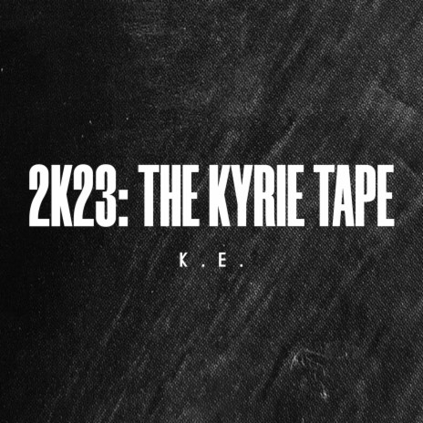 2k23: The Kyrie Tape | Boomplay Music