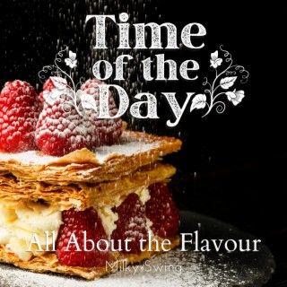 Time of the Day - All About the Flavour