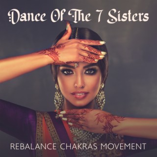 Dance Of The 7 Sisters: Spiritual Healing Songs to Release Trapped Emotions, and Rebalance Chakras Through Movement, Oriental Music for Reflective Peace