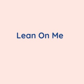 Lean On Me