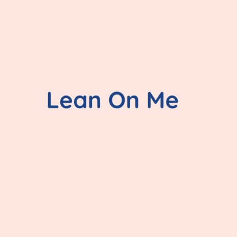 Lean On Me | Boomplay Music