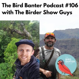 The Bird Banter Podcast #106 with The Birder's Show Guys