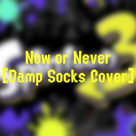 Now or Never! (Damp Socks Cover)