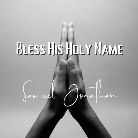Bless His Holy Name | Boomplay Music