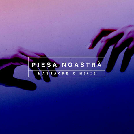 Piesa Noastră ft. Mixie | Boomplay Music