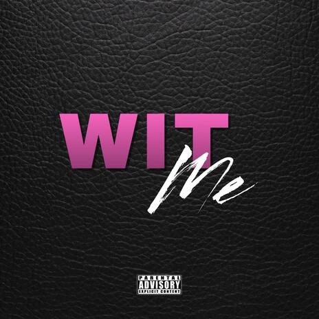 wit me ! | Boomplay Music