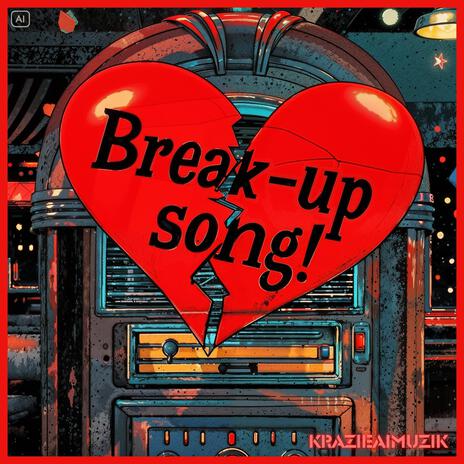 Break-up song! | Boomplay Music