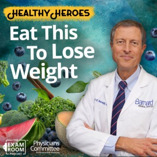 Five Foods For Fast Weight Loss with Dr. Neal Barnard | Exam Room Podcast