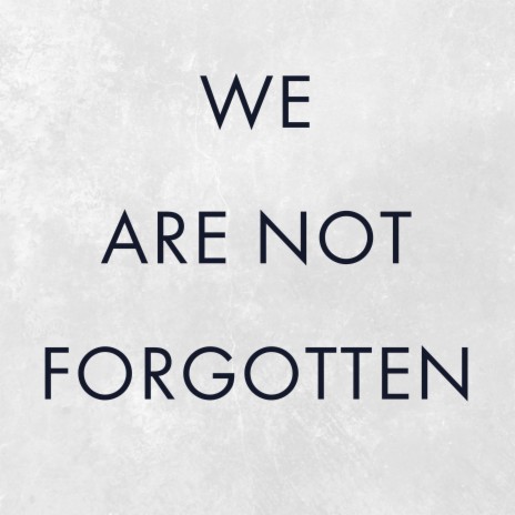 We Are Not Forgotten | Boomplay Music