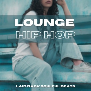 Lounge Hip Hop: Laid Back Soulful Beats