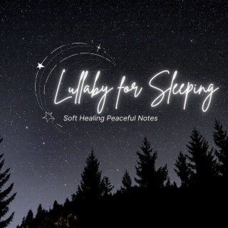 Lullaby for Sleeping: Soft Healing Peaceful Notes for a Good Sleep