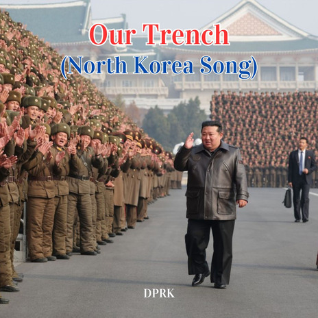 Our Trench (North Korea Song) | Boomplay Music