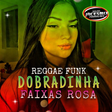 DOBRADINHA DAS FAIXA ROSA (REGGAE FUNK) | Boomplay Music