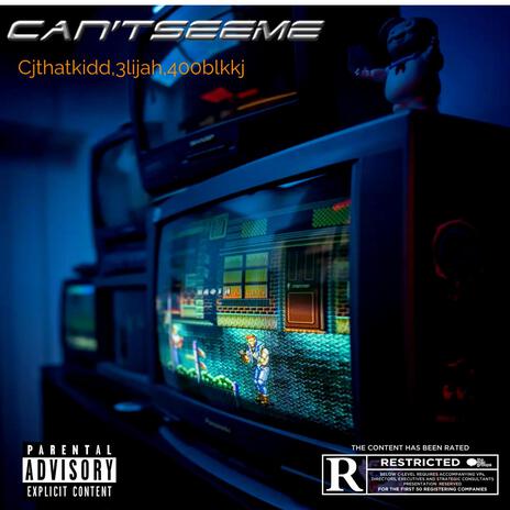 Can'tSeeMe ft. Cjthatkidd, 3lijah & 400blk.kj | Boomplay Music