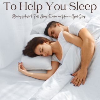 To Help You Sleep: Relaxing Music to Fall Asleep Earlier and Have a Good Sleep