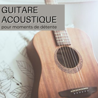 Guitare acoustique pour moments de détente: La musique de guitare acoustique pour des voyages de l'esprit, relaxation, lectures de loisir