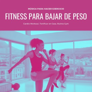 Fitness para Bajar de Peso: Música para Hacer Ejercicio, Cardio Workout, Tonificar en Casa, Rutina Gym