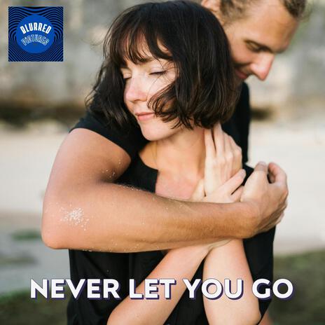 Never let you go | Boomplay Music