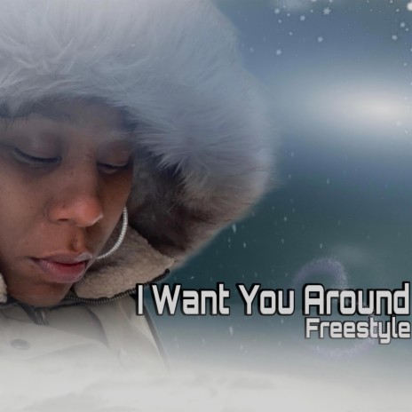 I Want You Around Freestyle | Boomplay Music