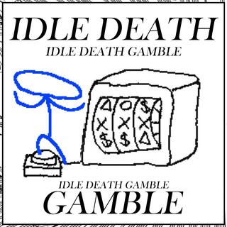 IDLE DEATH GAMBLE