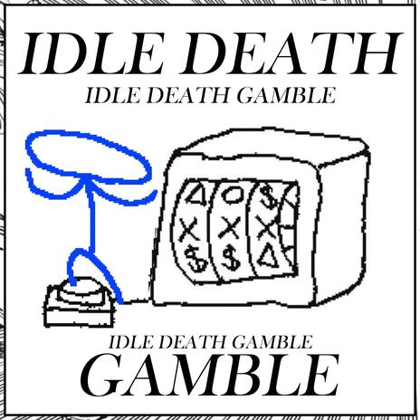 IDLE DEATH GAMBLE ft. Sketch