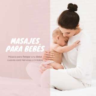 Masajes para Bebés: Música para Relajar a tu Bebé cuando está Nervioso o Irritable