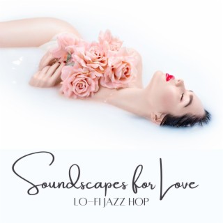 Soundscapes for Love: Lo-fi Jazz Hop Songs Selection Love and Sex Playlist