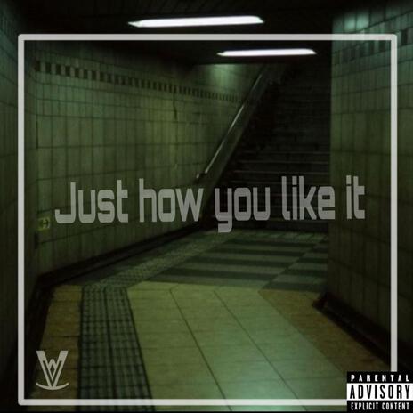 Just How you like it | Boomplay Music