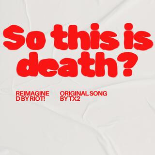 So This Is Death? (Reimagined)