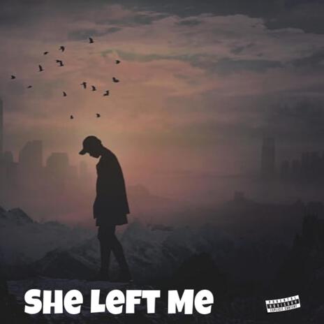 She Left Me | Boomplay Music